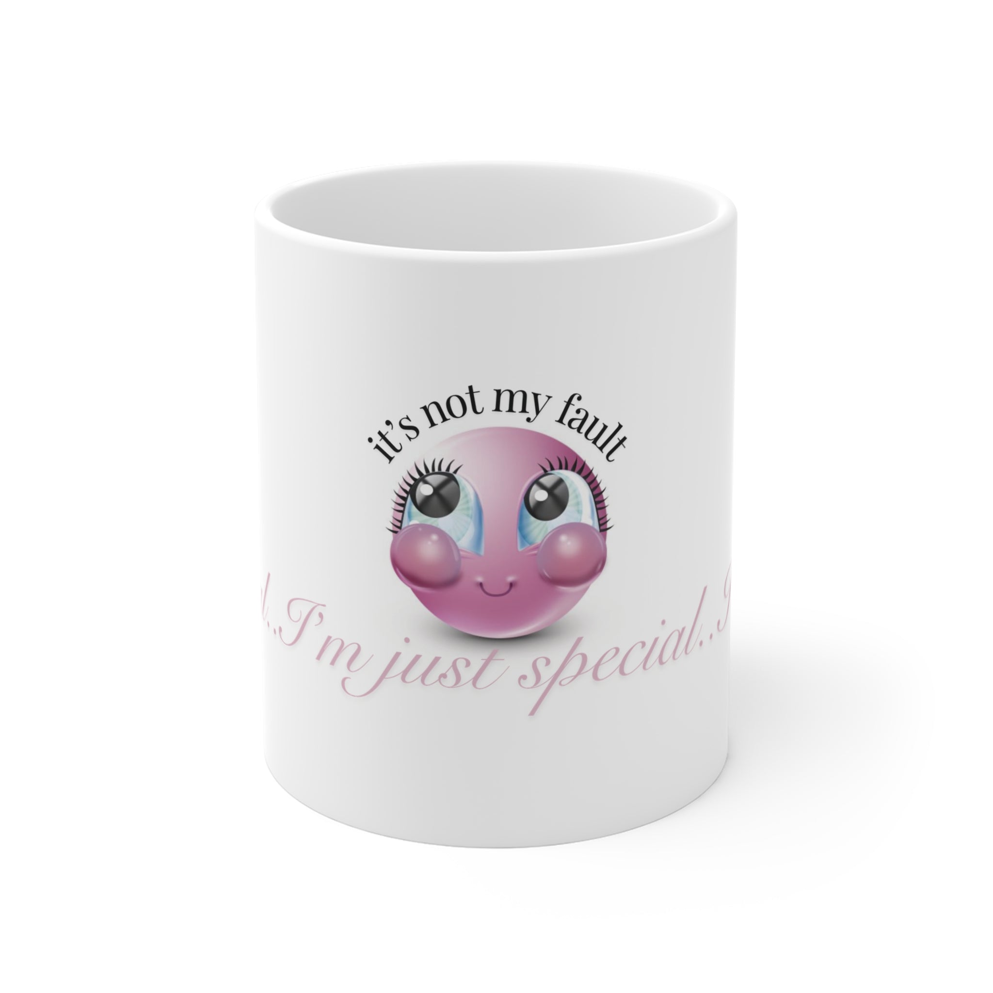 11oz Mug — "It's Not My Fault, I'm Just Special" Cute Pink Emoji Coffee Cup